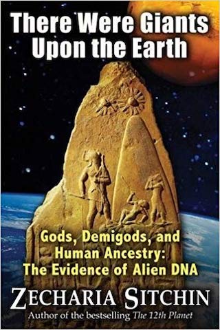 3 There Were Giants Upon the Earth Gods Demigods and Human Ancestry The Evidence of Alien DNA